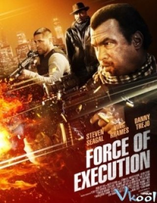 Lực Lượng Đặc Nhiệm - Force Of Execution 2013