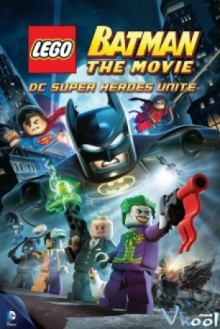 Người Dơi Lego - Lego Batman: The Movie - Dc Super Heroes Unite 2013