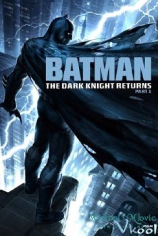 Phim Kị Sĩ Bóng Đêm Trở Lại (phần 1) - Batman: The Dark Knight Returns Part 1 (2012)
