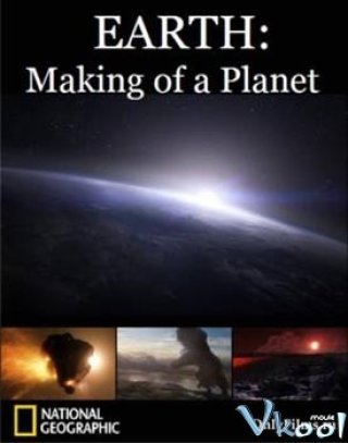 Phim Sự Hình Thành Địa Giới Quốc Gia Của 1 Hành Tinh - National Geographic Earth Making Of A Planet (2011)