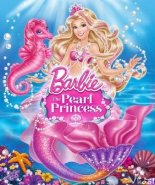 Nàng Tiên Cá Barbie - Barbie: The Pearl Princess (2014)