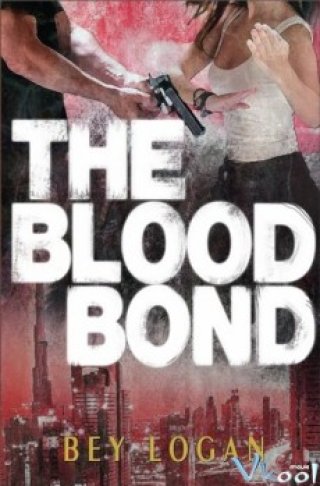 Nhiệm Vụ Đẫm Máu - The Blood Bond (2011)