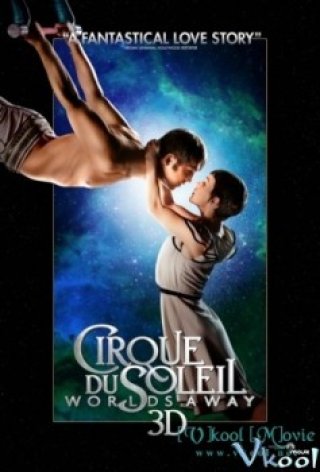 Gánh Xiếc Mặt Trời - Cirque Du Soleil Worlds Away 3d (2013)