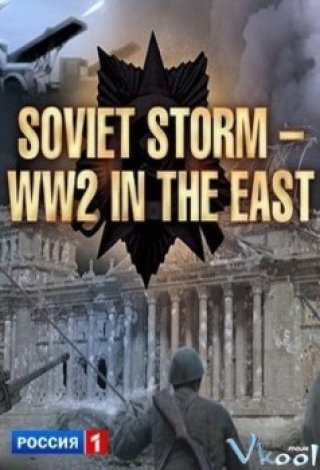 Chiến Tranh Liên Xô - Soviet Storm: Ww2 In The East (2013)