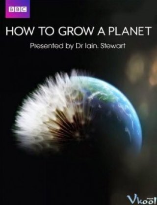 Phim Sự Phát Triển Của Hành Tinh - How To Grow A Planet (2012)