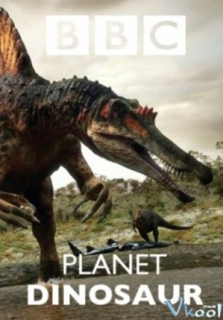 Phim Hành Tinh Khủng Long - Planet Dinosaur (2011)