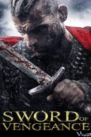 Thanh Gươm Của Hận Thù - Sword Of Vengeance (2015)