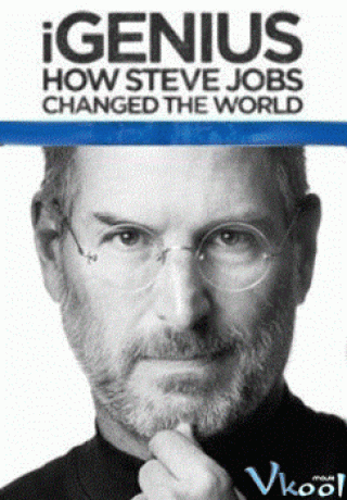Phim Igenius: Steve Jobs Đã Kết Nối Cả Thế Giới Như Thế Nào? - Igenius: How Steve Jobs Changed The World (2011)