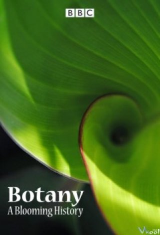 Thế Giới Thực Vật - Bbc - Botany: A Blooming History (2014)
