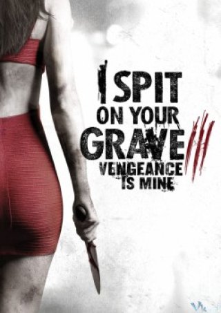 Ngày Của Đàn Bà 3 - I Spit On Your Grave 3: Vengeance Is Mine (2015)