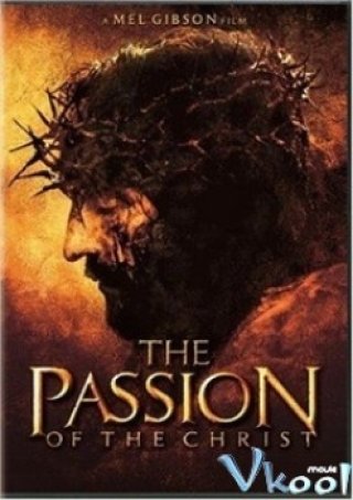 Nỗi Khổ Hình Của Chúa - The Passion Of The Christ (2004)