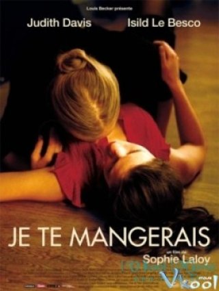 Bạn Sẽ Là Của Tôi - You Will Be Mine, Je Te Mangerais (2009)