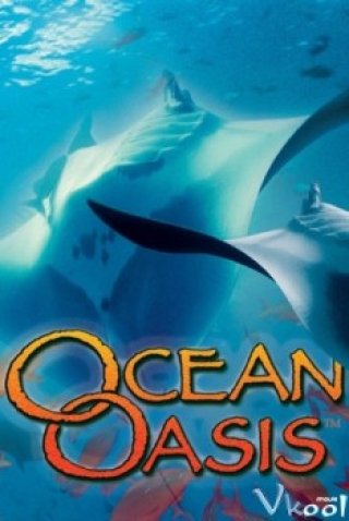 Phim Các Sinh Vật Sống Ngoài Biển - Imax - Ocean Oasis (2000)