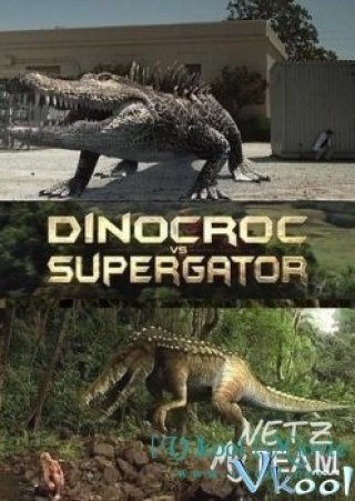 Khủng Long Đại Chiến Cá Sấu Khổng Lồ - Dinocroc Vs. Supergator (2010)