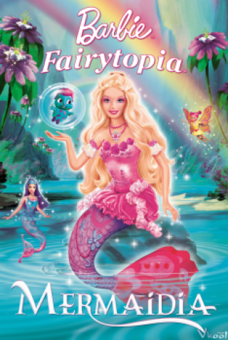 Barbie Nàng Tiên Cá - Barbie Fairytopia: Mermaidia (2006)