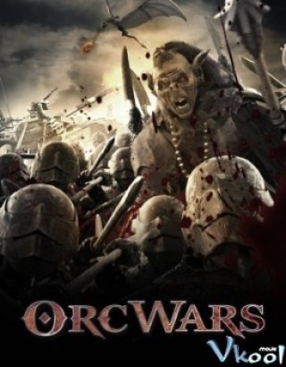 Cuộc Chiến Chống Quái Vật - Orc Wars (2013)