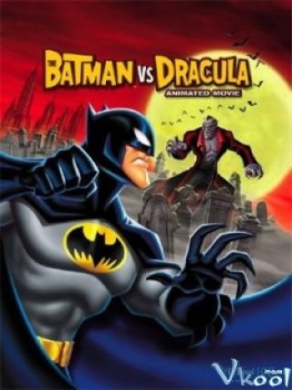 Người Dơi Và Bá Tước Dracula - The Batman Vs Dracula: The Animated Movie (2005)