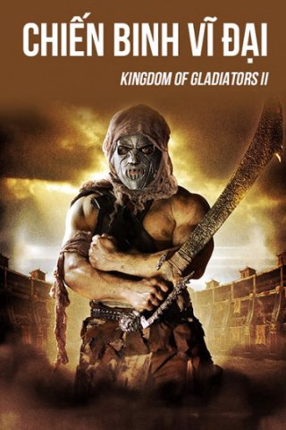 Chiến Binh Vĩ Đại - Kingdom Of Gladiators II (2017)