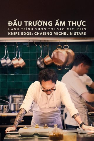 Đấu Trường Ẩm Thực: Hành Trình Vươn Tới Sao Michelin - Knife Edge: Chasing Michelin Stars (2025)