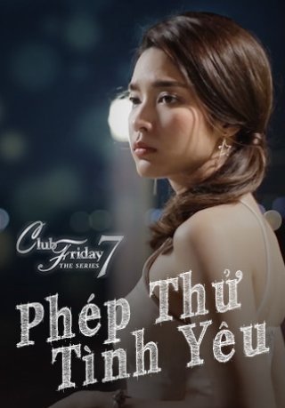 Phép Thử Tình Yêu - Club Friday The Series 7: Love Test (2017)