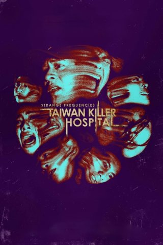 Tần Số Lạ: Bệnh Viện Sát Nhân Đài Loan - Strange Frequencies: Taiwan Killer Hospital (2024)