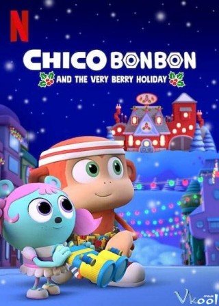 Chico Bon Bon Và Ngày Lễ Ngọt Ngào - Chico Bon Bon And The Very Berry Holiday (2020)