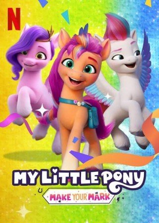 Pony Bé Nhỏ: Tạo Dấu Ấn Riêng - My Little Pony: Make Your Mark (2022)