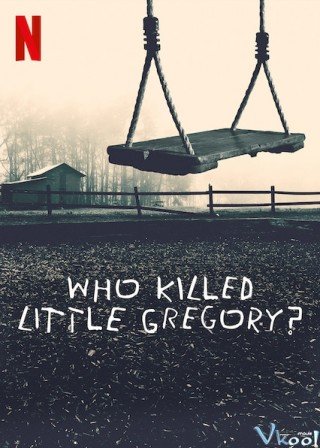 Phim Ai Đã Sát Hại Bé Gregory? - Who Killed Little Gregory? (2019)