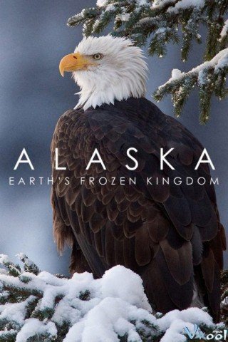 Alaska: Vương Quốc Băng Giá - Alaska: Earth's Frozen Kingdom 2015