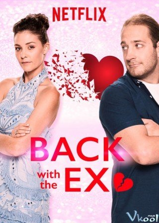 Nối Lại Tình Xưa - Back With The Ex 2018