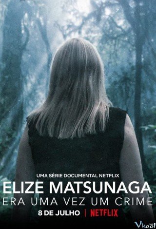 Elize Matsunaga: Tội Ác Ở Sao Paulo - Elize Matsunaga: Once Upon A Crime (2021)