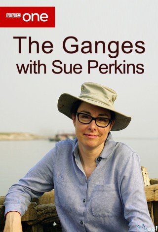 Phim Khám Phá Sông Hằng Cùng Sue Perkins - The Ganges With Sue Perkins (2017)