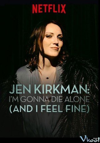 Jen Kirkman: Tôi Sẽ Chết Trong Cô Đơn (nhưng Chẳng Sao Cả) - Jen Kirkman: I'm Gonna Die Alone (and I Feel Fine) (2015)