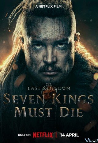 Phim Cái Chết Của Bảy Vị Vua - The Last Kingdom: Seven Kings Must Die (2023)