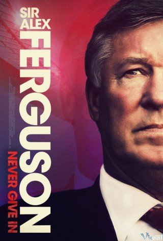 Phim Ngài Alex Ferguson: Không Bao Giờ Bỏ Cuộc - Sir Alex Ferguson: Never Give In (2021)