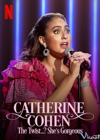 Catherine Cohen: Xinh Đẹp Bất Ngờ - Catherine Cohen: The Twist…? She’s Gorgeous 2022