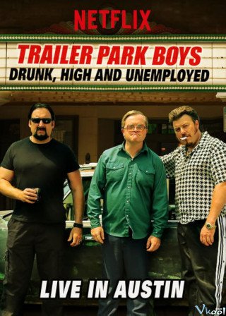 Phim Bộ Ba Trộm Cắp: Say, Phê Và Thất Nghiệp - Trực Tiếp Tại Austin - Trailer Park Boys: Drunk, High And Unemployed: Live In Austin (2015)