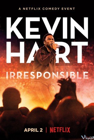 Hài Độc Thoại Kevin Hart: Vô Trách Nhiệm - Kevin Hart: Irresponsible (2018)