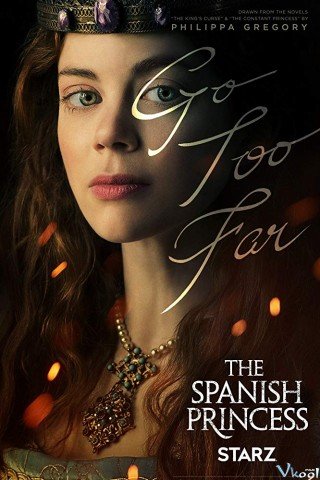 Công Chúa Vương Triều Phần 1 - The Spanish Princess Season 1 2019