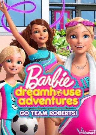 Barbie: Cuộc Phiêu Lưu Trong Ngôi Nhà Mơ Ước Phần 1 - Barbie Dreamhouse Adventures Season 1 (2018)
