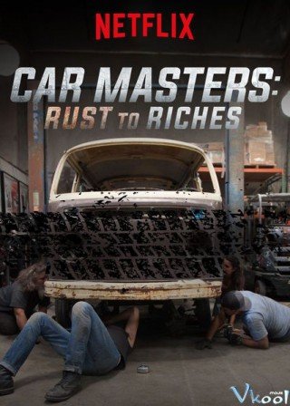 Bậc Thầy Xe Hơi: Từ Đồng Nát Đến Giàu Sang Phần 1 - Car Masters: Rust To Riches Season 1 (2018)