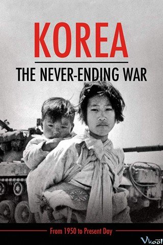 Phim Triều Tiên: Cuộc Chiến Không Hồi Kết - Korea: The Never-ending War (2019)