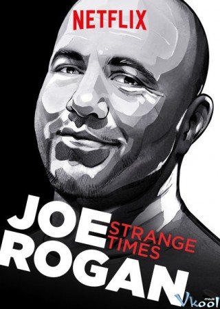 Joe Rogan: Thời Đại Kỳ Lạ - Joe Rogan: Strange Times (2018)