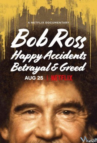 Bob Ross: Bất Ngờ Thú Vị, Phản Bội Và Lòng Tham - Bob Ross: Happy Accidents, Betrayal & Greed 2021