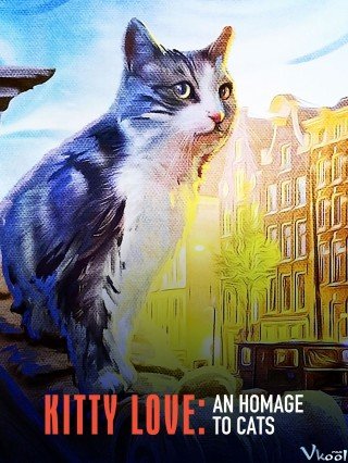 Phim Kitty Love: Mèo Cưng Nhà Mình - Kitty Love: An Homage To Cats (2021)