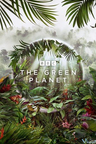 Hành Tinh Xanh 1 - The Green Planet Season 1 2022