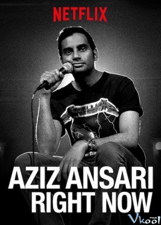 Aziz Ansari: Ngay Lúc Này - Aziz Ansari: Right Now (2019)
