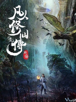 Phim Phàm Nhân Tu Tiên - Martial Cultivation Biography, Fan Ren Xiu Xian Chuan (2020)