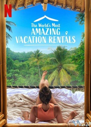 Những Nhà Nghỉ Tuyệt Vời Nhất Thế Giới - The World's Most Amazing Vacation Rentals (2021)