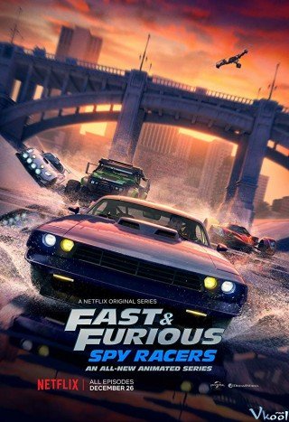 Phim Quá Nhanh Quá Nguy Hiểm: Điệp Viên Tốc Độ - Fast & Furious Spy Racers (2018)